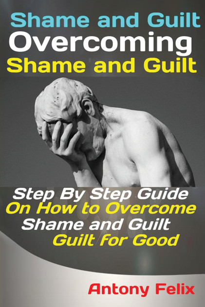 Shame and Guilt Overcoming Shame and Guilt Shame and Guilt Overcoming Shame and Guilt