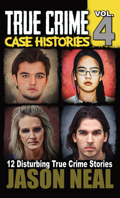 True Crime Case Histories - Volume 4 True Crime Case Histories - Volume 4