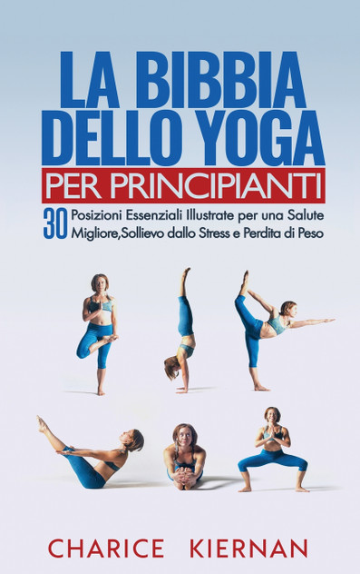 La Bibbia Dello Yoga Per Principianti La Bibbia Dello Yoga Per Principianti