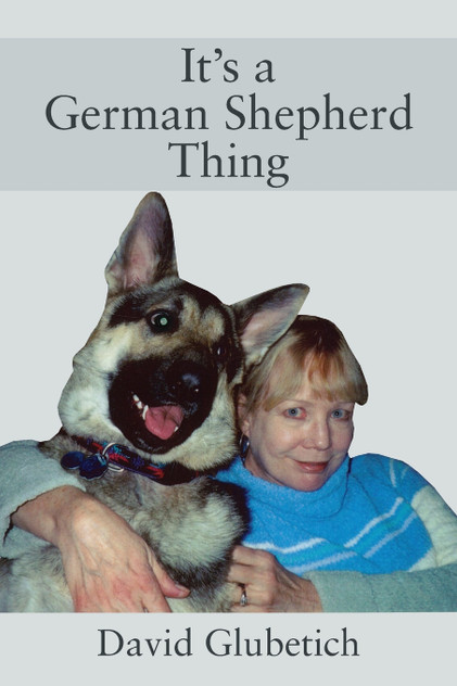 It's a German Shepherd Thing It's a German Shepherd Thing