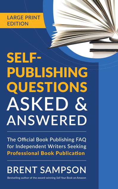 Self-Publishing Questions Asked & Answered (LARGE PRINT EDITION) Self-Publishing Questions Asked & Answered (LARGE PRINT EDITION)