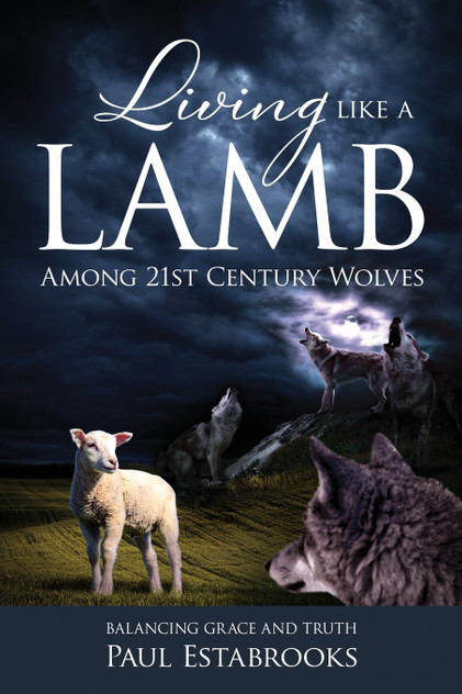Living Like A Lamb Among 21st Century Wolves Living Like A Lamb Among 21st Century Wolves