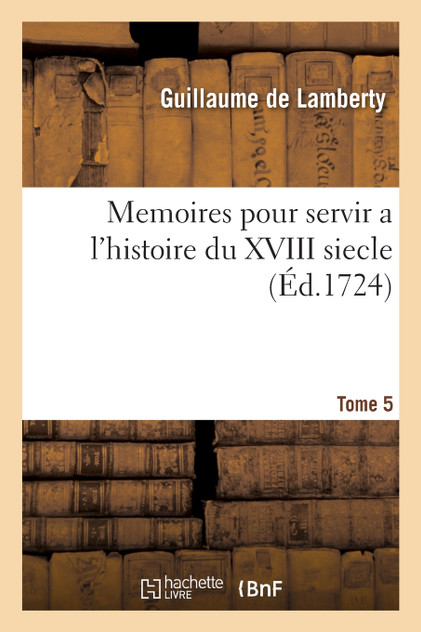 Memoires pour servir a l'histoire du XVIII siecle. Tome 5