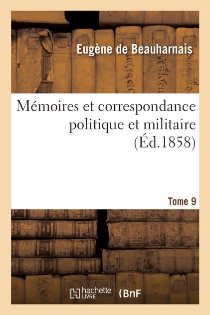 Mémoires et correspondance politique et militaire. Tome 9 Mémoires et correspondance politique et militaire. Tome 9