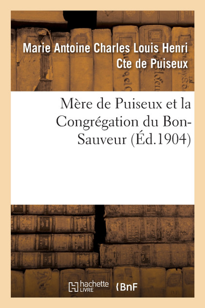 Mère de Puiseux et la Congrégation du Bon-Sauveur Mère de Puiseux et la Congrégation du Bon-Sauveur