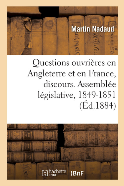 Questions ouvrières en Angleterre et en France, discours. Assemblée législative, 1849-1851