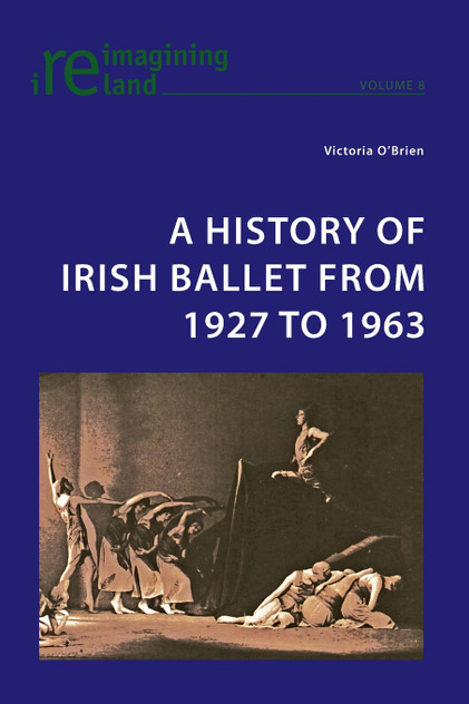A History of Irish Ballet from 1927 to 1963 A History of Irish Ballet from 1927 to 1963