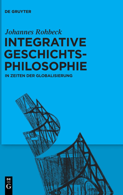 Integrative Geschichtsphilosophie in Zeiten der Globalisierung Integrative Geschichtsphilosophie in Zeiten der Globalisierung