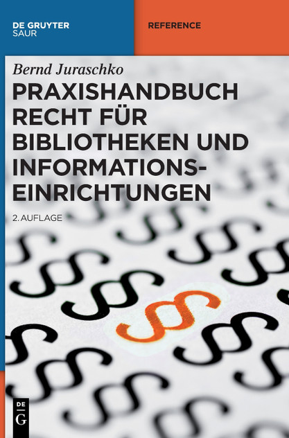 Praxishandbuch Recht für Bibliotheken und Informationseinrichtungen Praxishandbuch Recht für Bibliotheken und Informationseinrichtungen