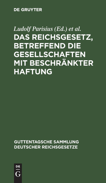 Das Reichsgesetz, betreffend die Gesellschaften mit beschränkter Haftung Das Reichsgesetz, betreffend die Gesellschaften mit beschränkter Haftung