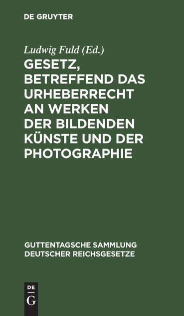 Gesetz, betreffend das Urheberrecht an Werken der bildenden Künste und der Photographie Gesetz, betreffend das Urheberrecht an Werken der bildenden Künste und der Photographie