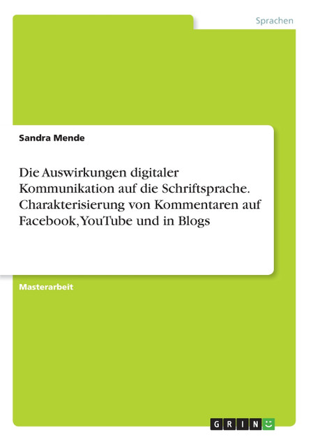 Die Auswirkungen digitaler Kommunikation auf die Schriftsprache. Charakterisierung von Kommentaren auf Facebook, YouTube und in Blogs