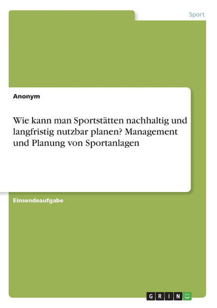 Wie kann man Sportstätten nachhaltig und langfristig nutzbar planen? Management und Planung von Sportanlagen