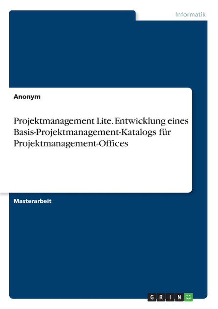 Projektmanagement Lite. Entwicklung eines Basis-Projektmanagement-Katalogs für Projektmanagement-Offices