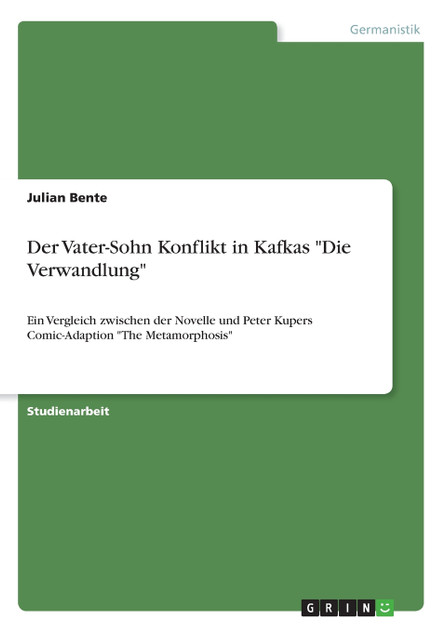 Der Vater-Sohn Konflikt in Kafkas "Die Verwandlung" Der Vater-Sohn Konflikt in Kafkas "Die Verwandlung"