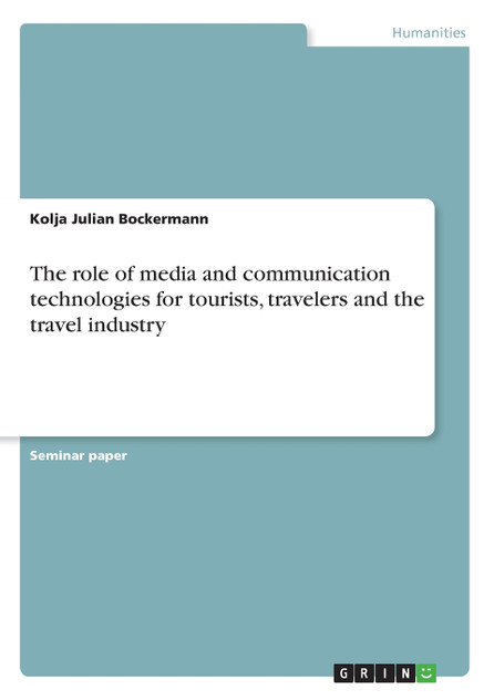 The role of media and communication technologies for tourists, travelers and the travel industry The role of media and communication technologies for tourists, travelers and the travel industry