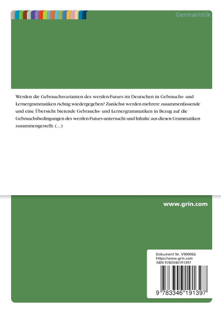 Gebrauchsvarianten des werden-Futurs im Deutschen. Werden sie in Gebrauchs- und Lernergrammatiken korrekt wiedergegeben?