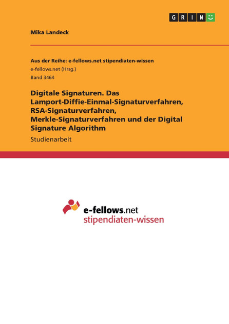 Digitale Signaturen. Das Lamport-Diffie-Einmal-Signaturverfahren, RSA-Signaturverfahren, Merkle-Signaturverfahren und der Digital Signature Algorithm