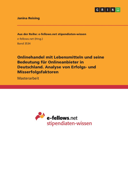 Onlinehandel mit Lebensmitteln und seine Bedeutung für Onlineanbieter in Deutschland. Analyse von Erfolgs- und Misserfolgsfaktoren Onlinehandel mit Lebensmitteln und seine Bedeutung für Onlineanbieter in Deutschland. Analyse von Erfolgs- und Misserfolgsfaktoren