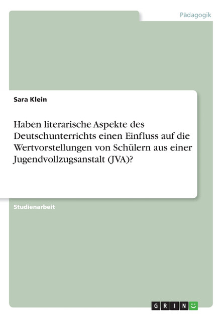 Haben literarische Aspekte des Deutschunterrichts einen Einfluss auf die Wertvorstellungen von Schülern aus einer Jugendvollzugsanstalt (JVA)?