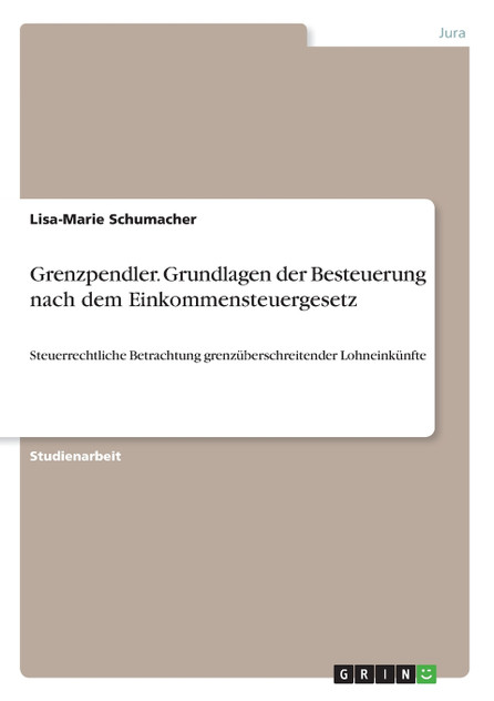 Grenzpendler. Grundlagen der Besteuerung nach dem Einkommensteuergesetz Grenzpendler. Grundlagen der Besteuerung nach dem Einkommensteuergesetz