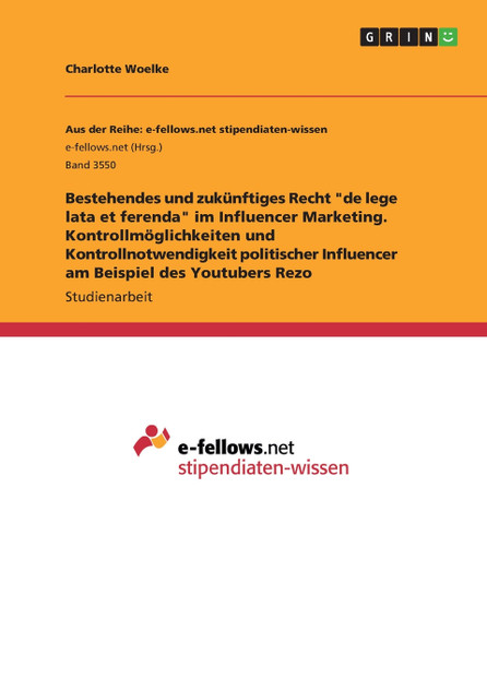 Bestehendes und zukünftiges Recht "de lege lata et ferenda" im Influencer Marketing. Kontrollmöglichkeiten und Kontrollnotwendigkeit politischer Influencer am Beispiel des Youtubers Rezo