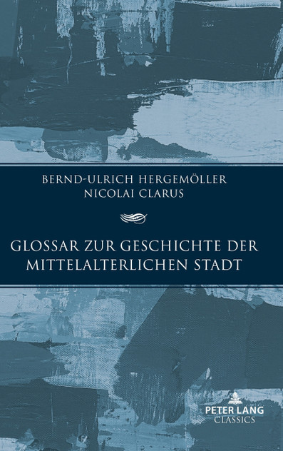 Glossar zur Geschichte der mittelalterlichen Stadt Glossar zur Geschichte der mittelalterlichen Stadt