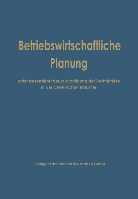 Betriebswirtschaftliche Planung Unter Besonderer Berucksichtigung Der Verhaltnisse in Der Chemischen Industrie Betriebswirtschaftliche Planung Unter Besonderer Berucksichtigung Der Verhaltnisse in Der Chemischen Industrie