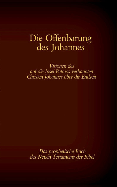 Die Offenbarung des Johannes - Das prophetische Buch des Neuen Testaments der Bibel Die Offenbarung des Johannes - Das prophetische Buch des Neuen Testaments der Bibel