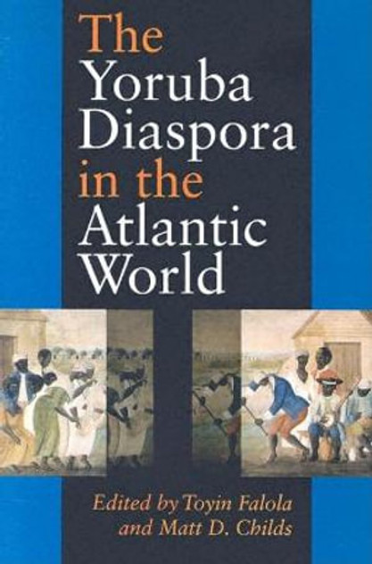 The Yoruba Diaspora in the Atlantic World The Yoruba Diaspora in the Atlantic World