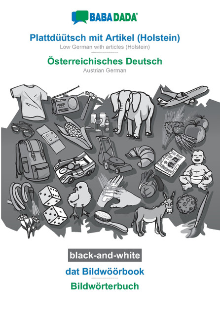 BABADADA black-and-white, Plattdüütsch mit Artikel (Holstein) - Österreichisches Deutsch, dat Bildwöörbook - Bildwörterbuch