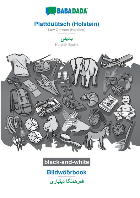 BABADADA black-and-white, Plattdüütsch (Holstein) - Kurdish Badini (in arabic script), Bildwöörbook - visual dictionary (in arabic script)