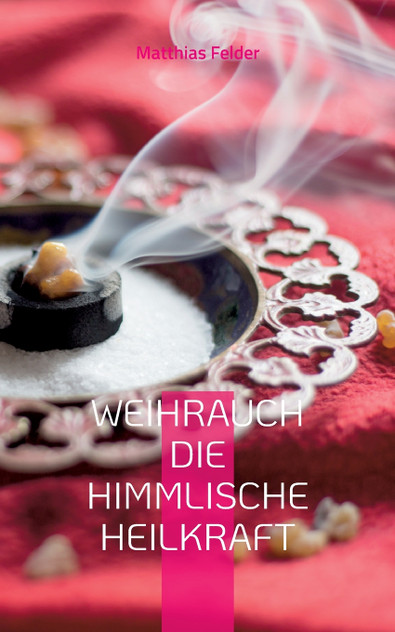 Weihrauch die himmlische Heilkraft