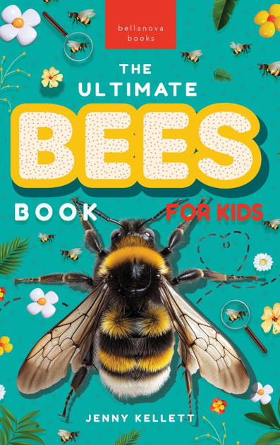 Bees The Ultimate Bee Book for Kids Bees The Ultimate Bee Book for Kids
