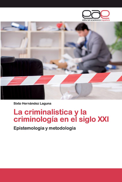 La criminalistica y la criminología en el siglo XXI La criminalistica y la criminología en el siglo XXI