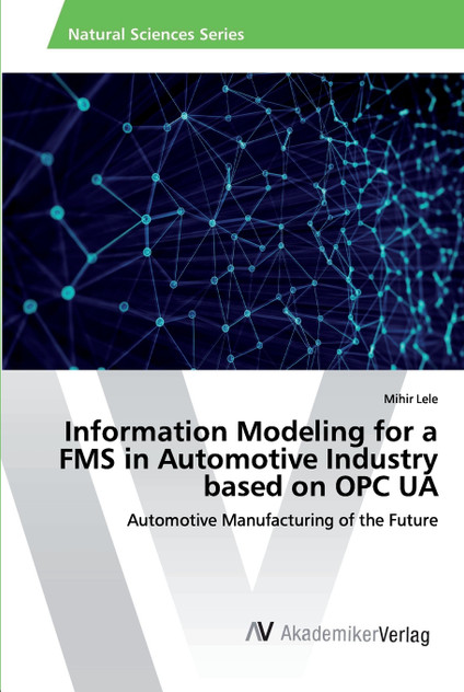 Information Modeling for a FMS in Automotive Industry based on OPC UA Information Modeling for a FMS in Automotive Industry based on OPC UA