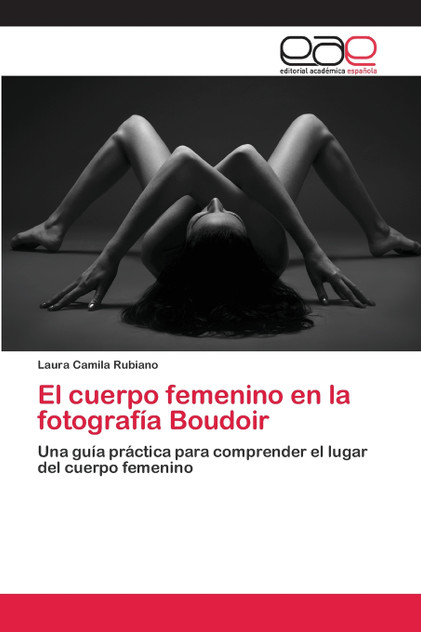 El cuerpo femenino en la fotografía Boudoir El cuerpo femenino en la fotografía Boudoir
