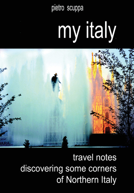My Italy. Travel notes discovering some corners of Northern Italy My Italy. Travel notes discovering some corners of Northern Italy
