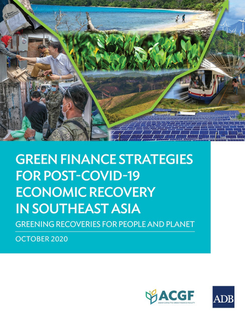 Green Finance Strategies for Post COVID-19 Economic Recovery in Southeast Asia Green Finance Strategies for Post COVID-19 Economic Recovery in Southeast Asia