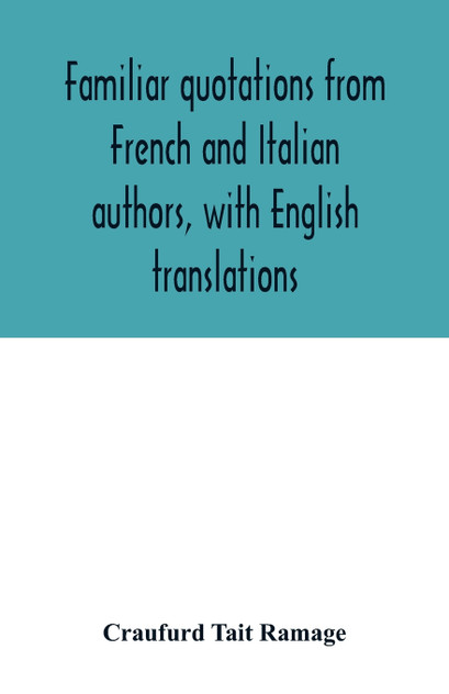Familiar quotations from French and Italian authors, with English translations