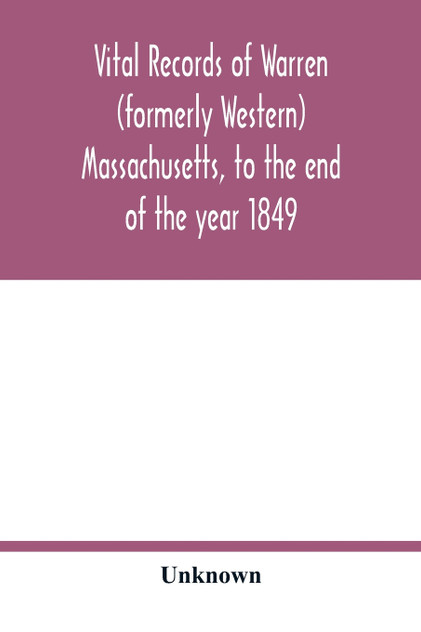 Vital records of Warren (formerly Western), Massachusetts, to the end of the year 1849