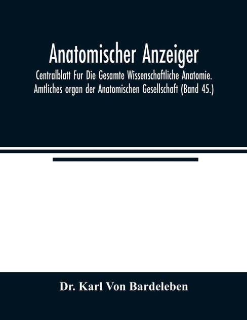 Anatomischer Anzeiger; Centralblatt Fur Die Gesamte Wissenschaftliche Anatomie. Amtliches organ der Anatomischen Gesellschaft (Band 45.) Anatomischer Anzeiger; Centralblatt Fur Die Gesamte Wissenschaftliche Anatomie. Amtliches organ der Anatomischen Gesellschaft (Band 45.)