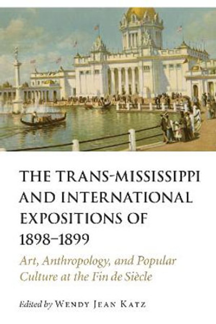 The Trans-Mississippi and International Expositions of 1898-1899 The Trans-Mississippi and International Expositions of 1898-1899