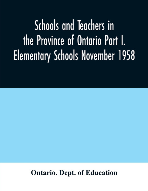 Schools and teachers in the Province of Ontario Part I. Elementary Schools November 1958 Schools and teachers in the Province of Ontario Part I. Elementary Schools November 1958