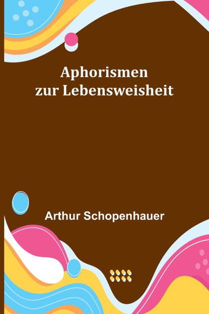 Aphorismen zur Lebensweisheit Aphorismen zur Lebensweisheit