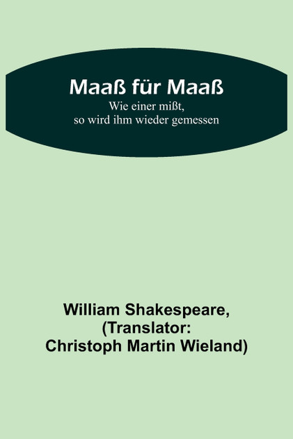 Maaß für Maaß; Wie einer mißt, so wird ihm wieder gemessen
