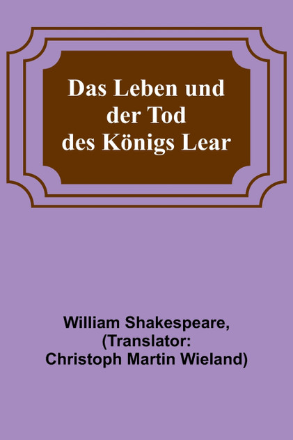 Das Leben und der Tod des Königs Lear Das Leben und der Tod des Königs Lear