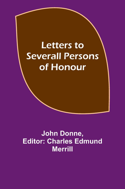 Letters to Severall Persons of Honour Letters to Severall Persons of Honour