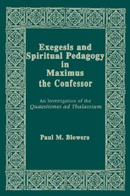 Exegesis and Spiritual Pedagogy in Maximus the Confessor