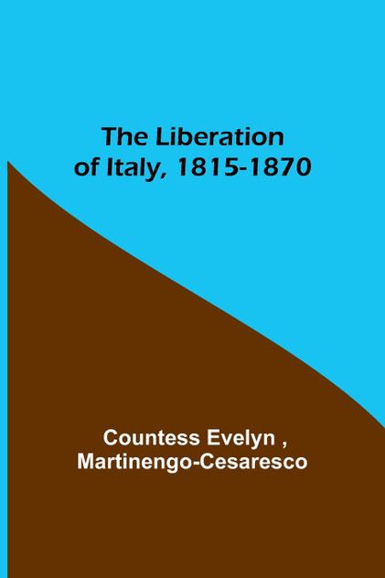 The Liberation of Italy, 1815-1870 The Liberation of Italy, 1815-1870